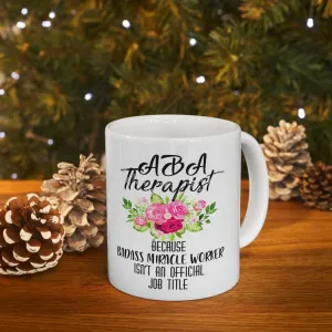 Aba Therapist Because Badass Miracle Worker Isn't Official Job Title Mugs