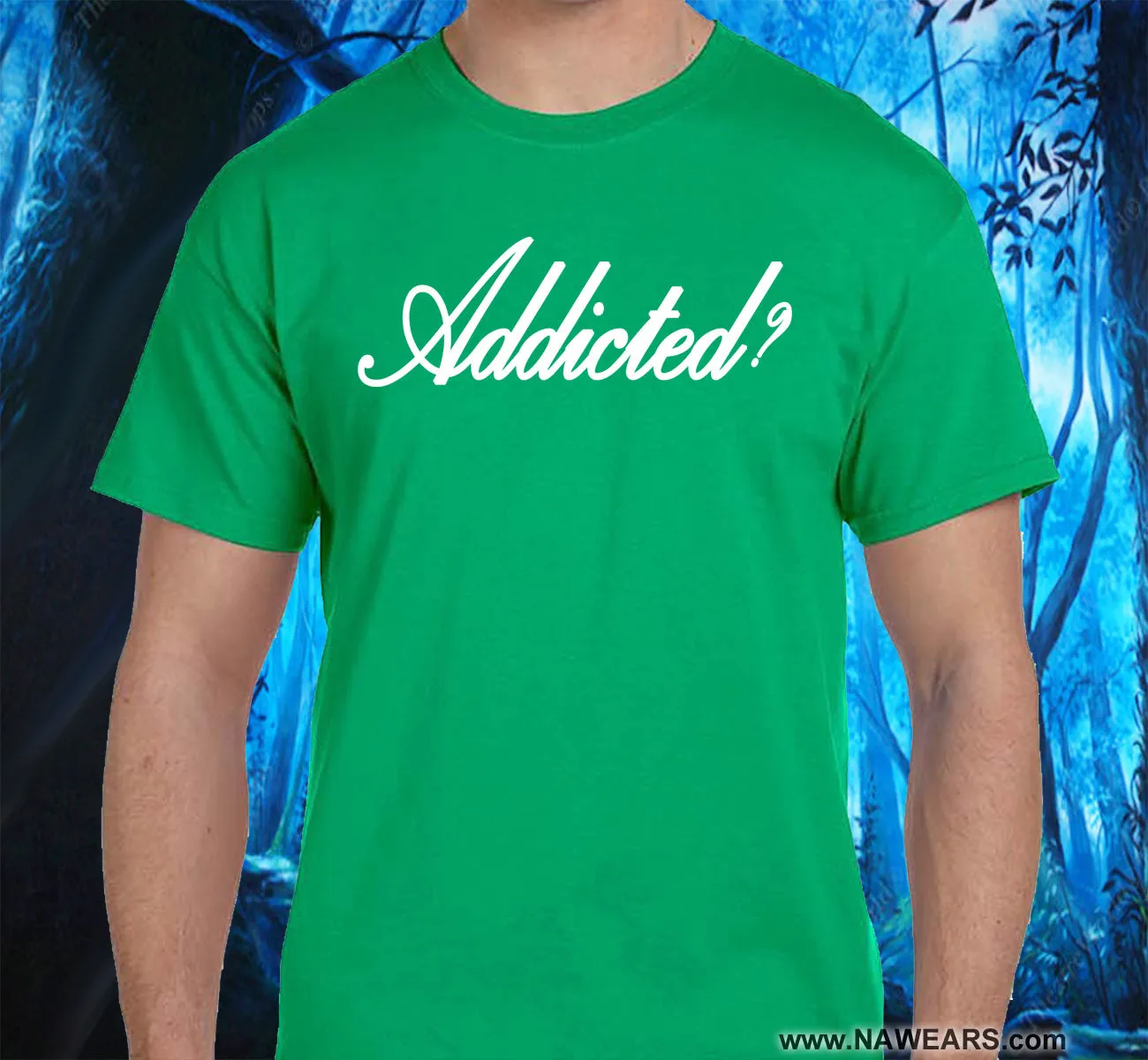 Addicted? SS/LS Tee