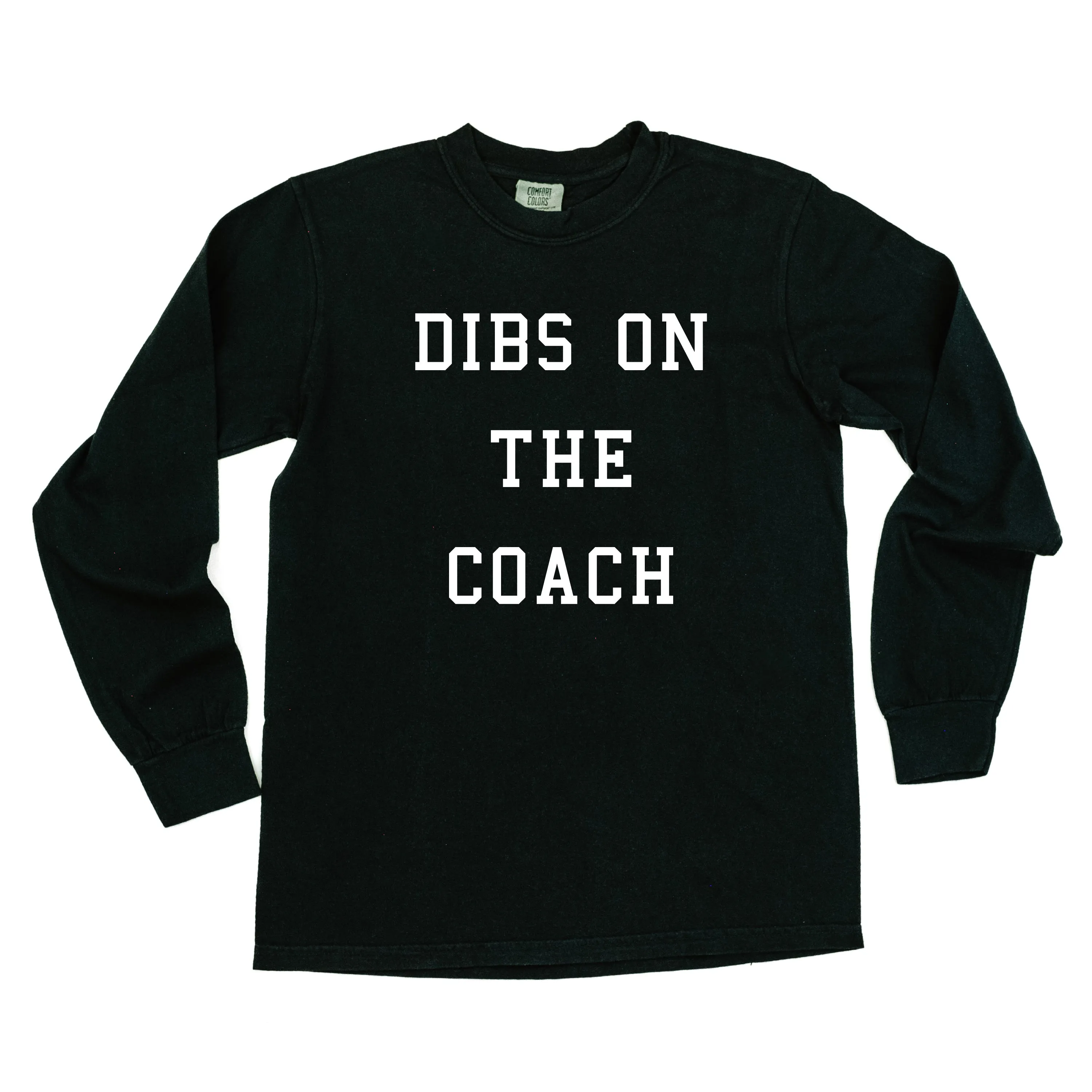 Dibs on the Coach - LONG SLEEVE COMFORT COLORS TEE