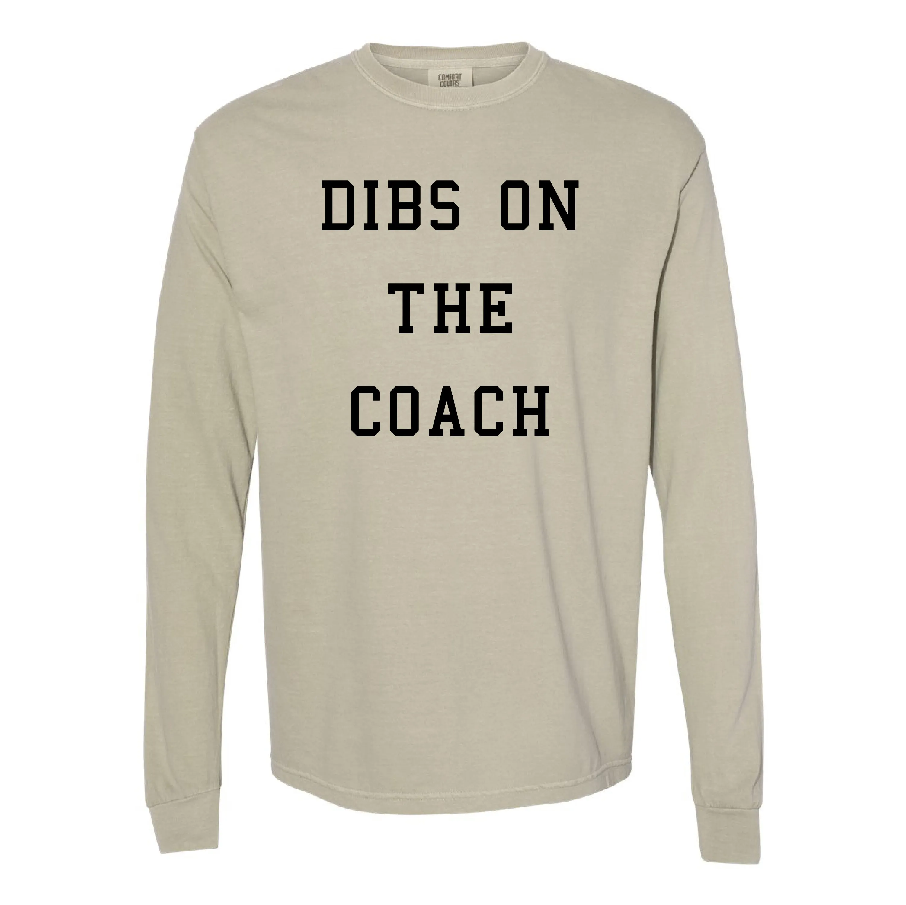 Dibs on the Coach - LONG SLEEVE COMFORT COLORS TEE