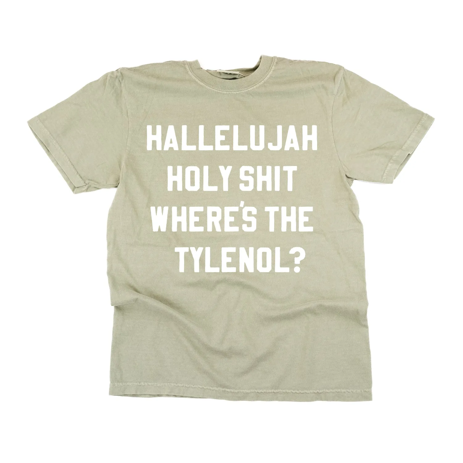 Hallelujah Holy Shit Where's The Tylenol? - Comfort Colors Tee