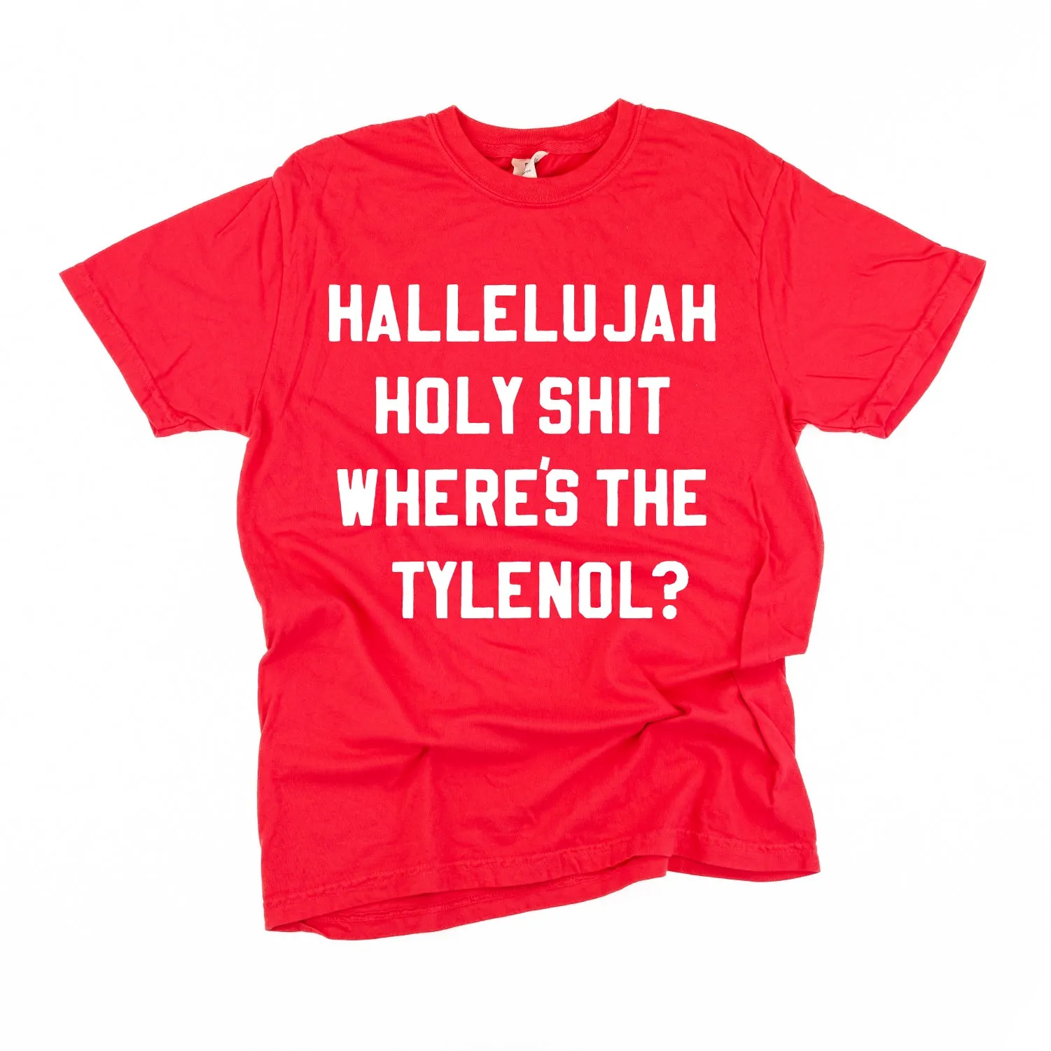 Hallelujah Holy Shit Where's The Tylenol? - Comfort Colors Tee