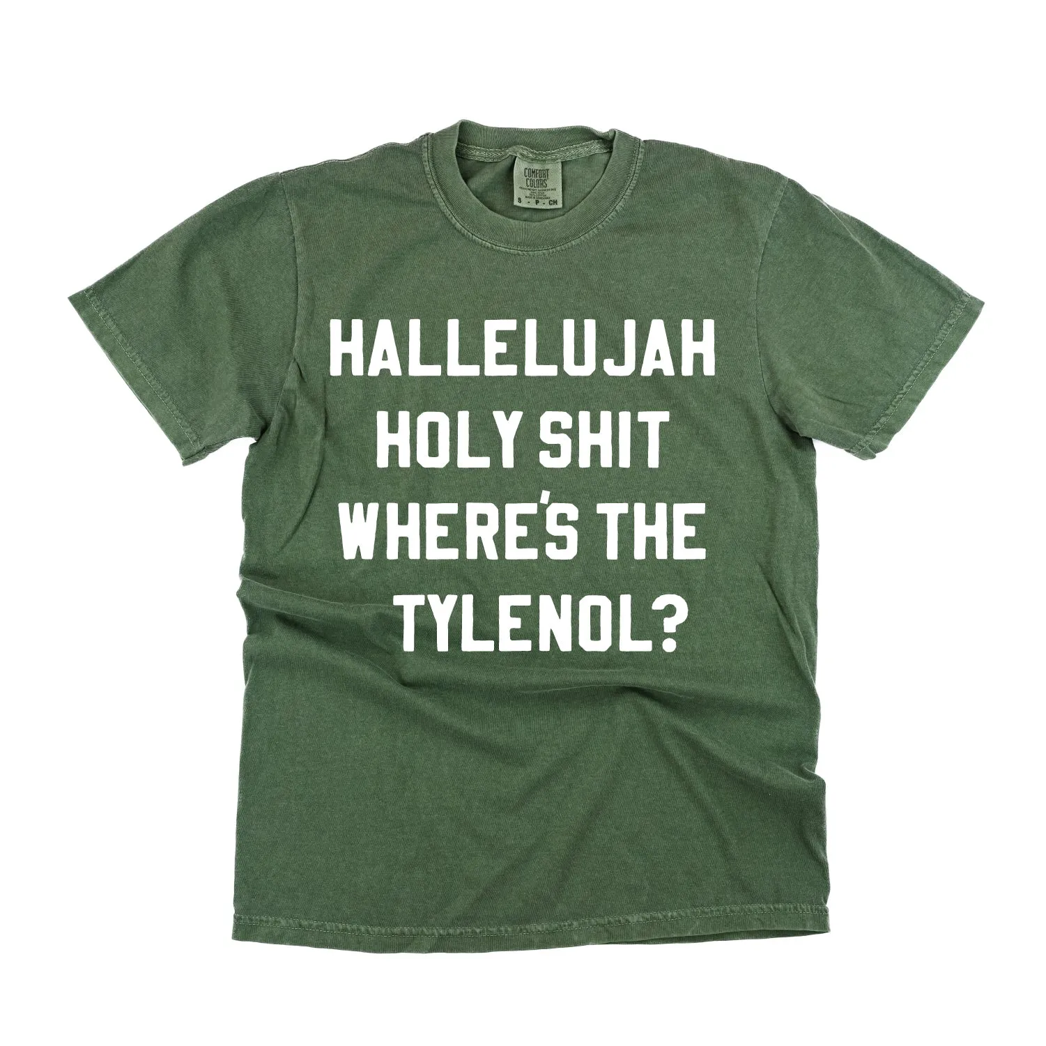 Hallelujah Holy Shit Where's The Tylenol? - Comfort Colors Tee