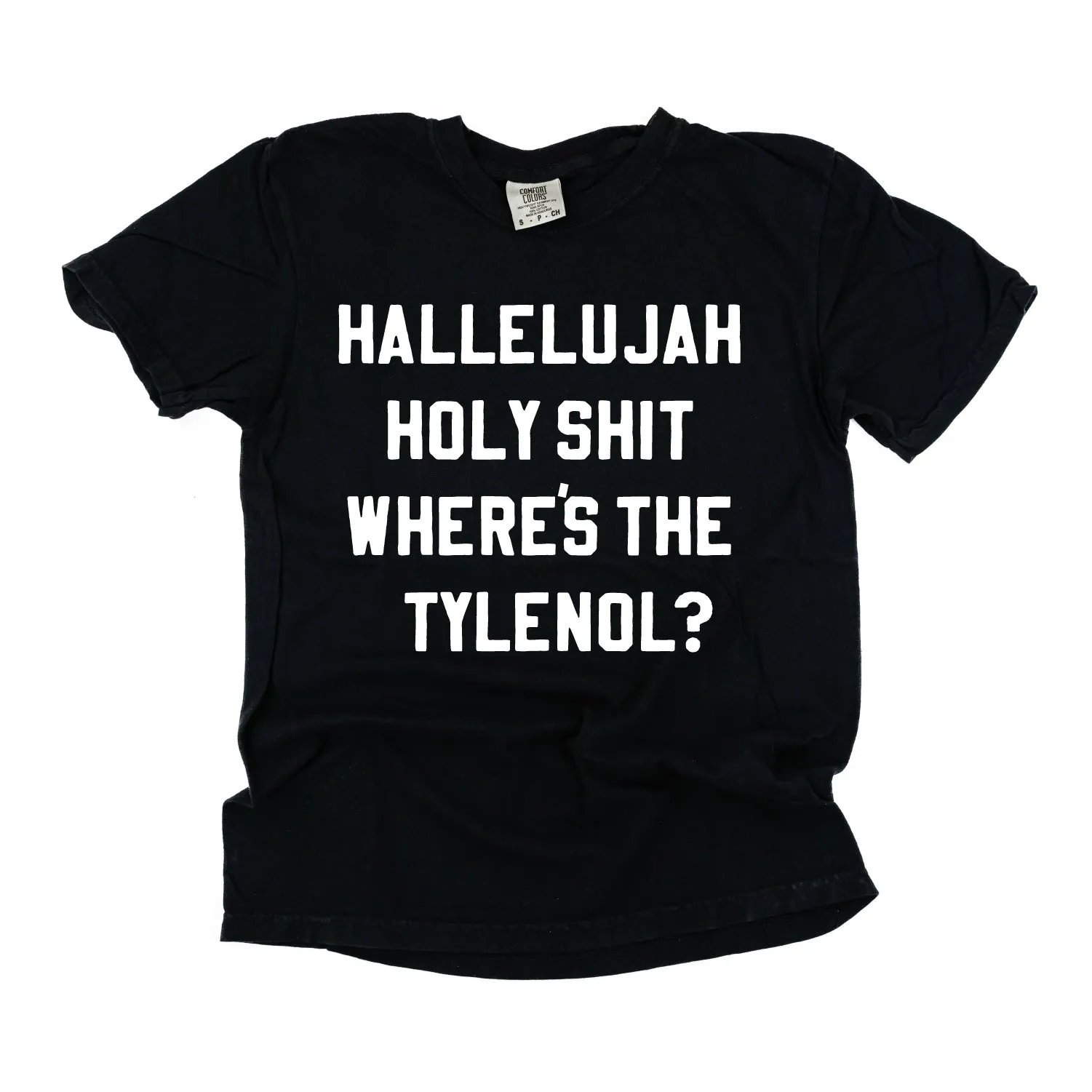 Hallelujah Holy Shit Where's The Tylenol? - Comfort Colors Tee