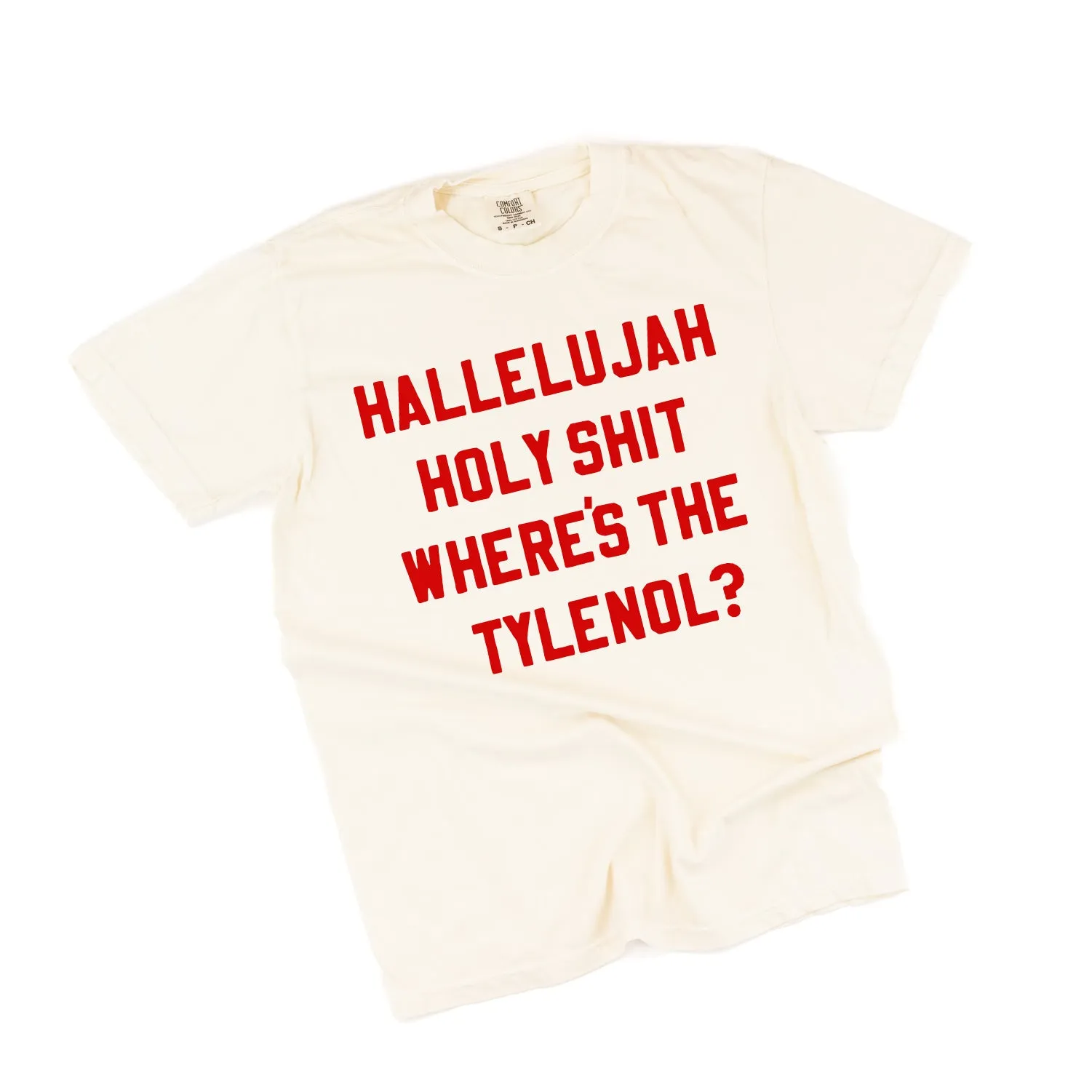 Hallelujah Holy Shit Where's The Tylenol? - Comfort Colors Tee